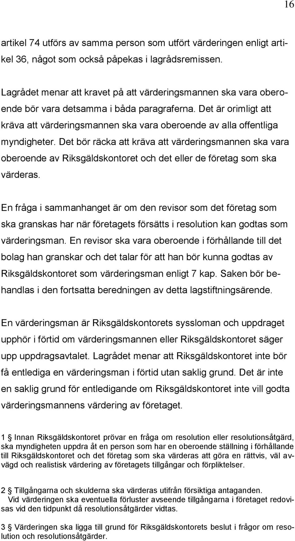 Det är orimligt att kräva att värderingsmannen ska vara oberoende av alla offentliga myndigheter.