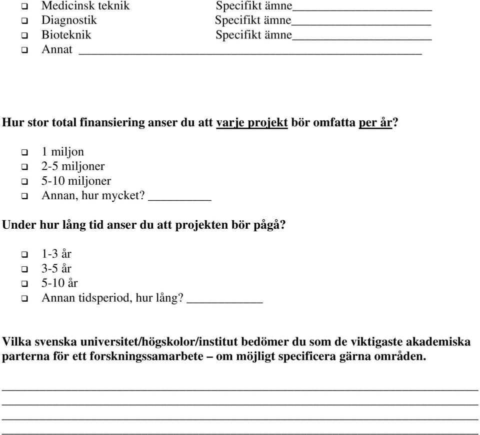 Under hur lång tid anser du att projekten bör pågå? 1-3 år 3-5 år 5-10 år Annan tidsperiod, hur lång?