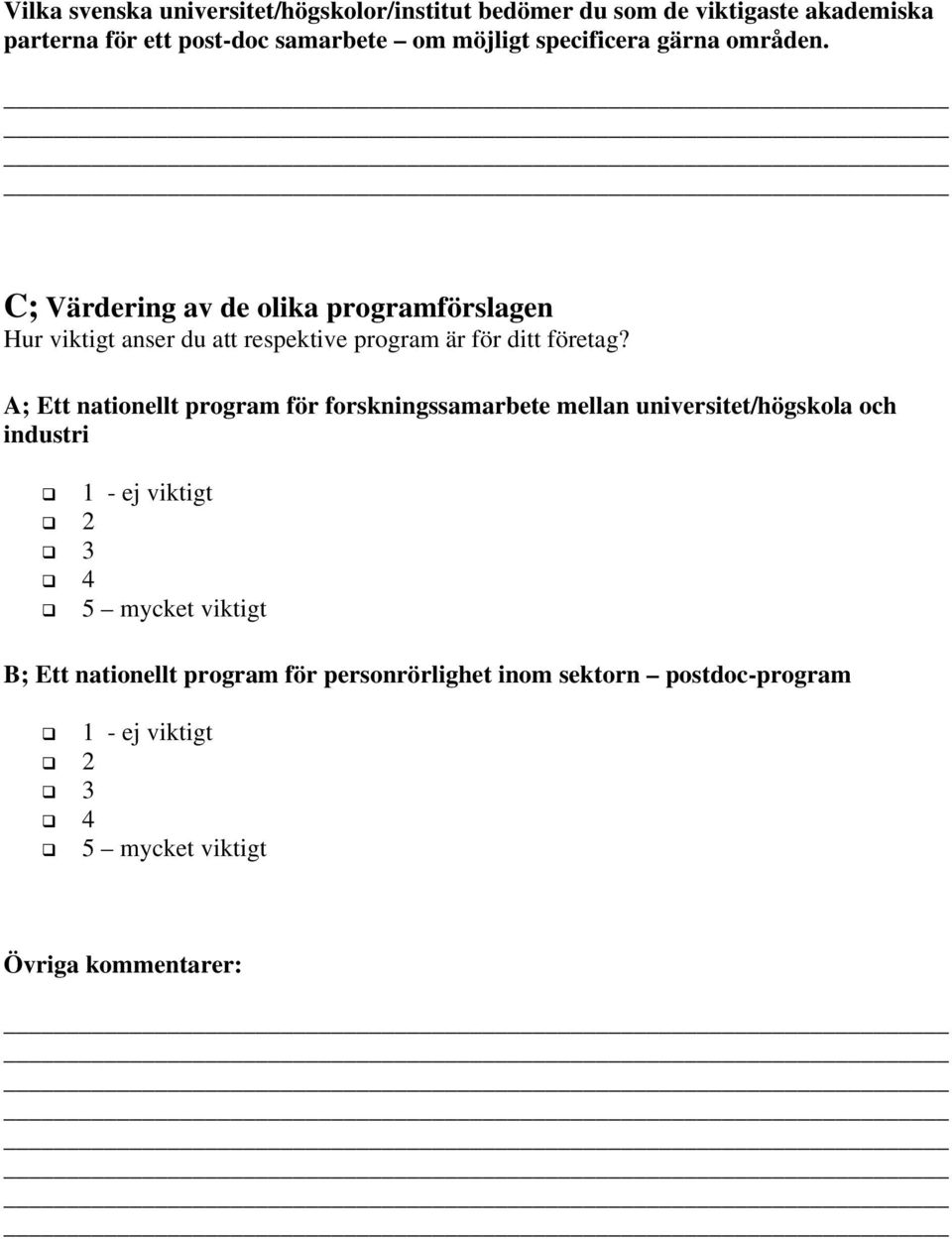 C; Värdering av de olika programförslagen Hur viktigt anser du att respektive program är för ditt företag?