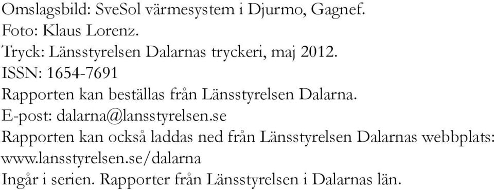 ISSN: 1654-7691 Rapporten kan beställas från Länsstyrelsen Dalarna.