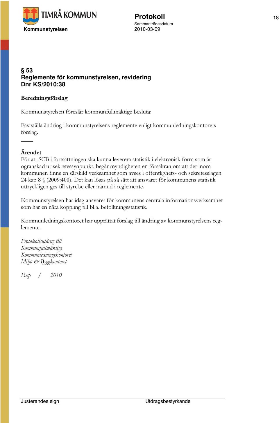 För att SCB i fortsättningen ska kunna leverera statistik i elektronisk form som är ogranskad ur sekretessynpunkt, begär myndigheten en försäkran om att det inom kommunen finns en särskild verksamhet