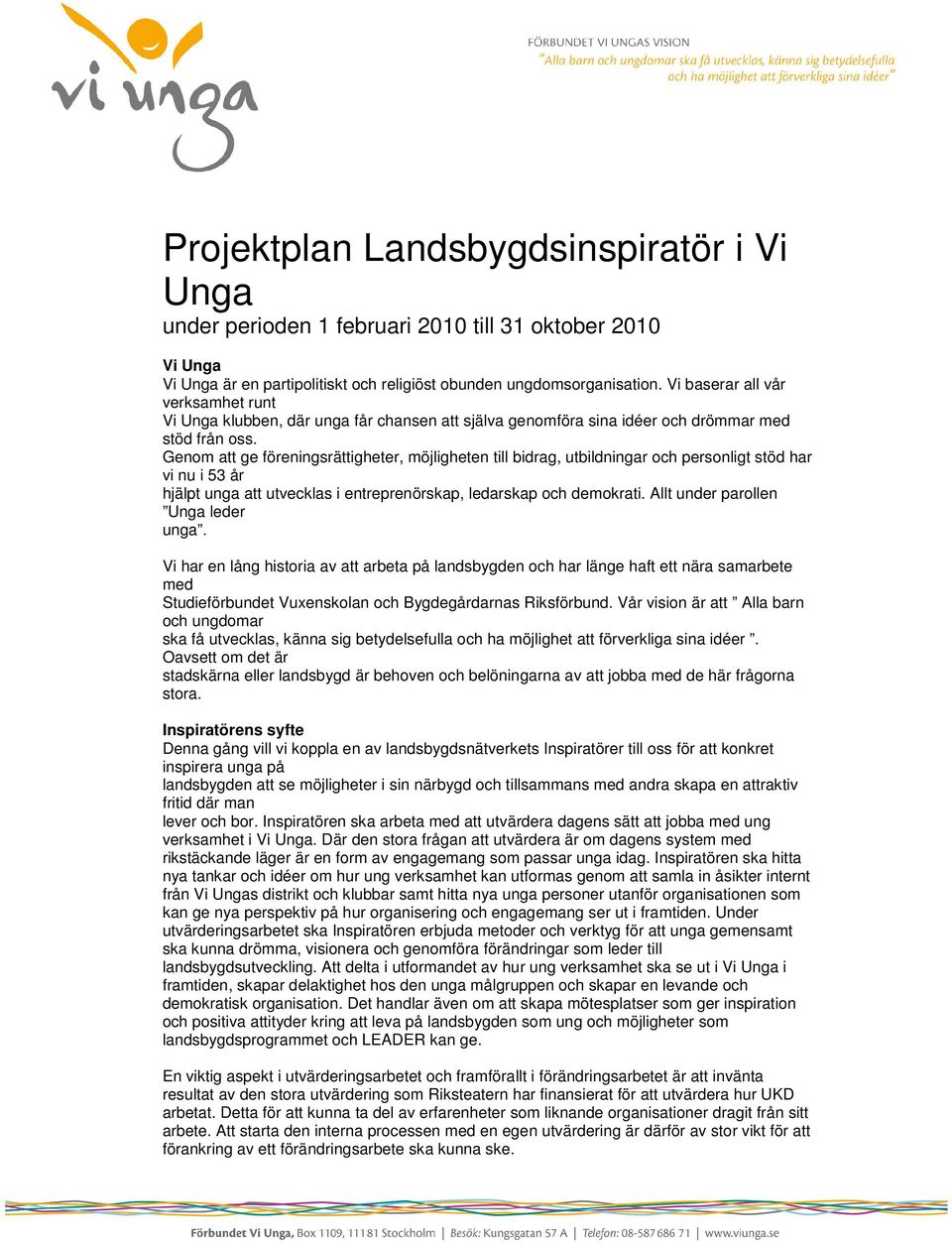 Genom att ge föreningsrättigheter, möjligheten till bidrag, utbildningar och personligt stöd har vi nu i 53 år hjälpt unga att utvecklas i entreprenörskap, ledarskap och demokrati.