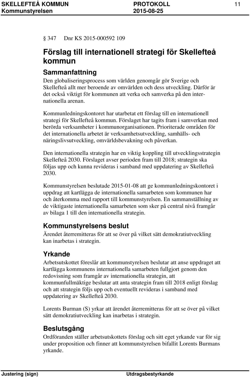 Kommunledningskontoret har utarbetat ett förslag till en internationell strategi för Skellefteå kommun. Förslaget har tagits fram i samverkan med berörda verksamheter i kommunorganisationen.