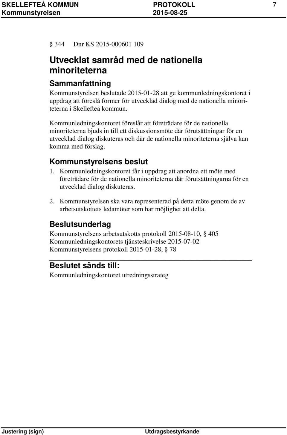 Kommunledningskontoret föreslår att företrädare för de nationella minoriteterna bjuds in till ett diskussionsmöte där förutsättningar för en utvecklad dialog diskuteras och där de nationella