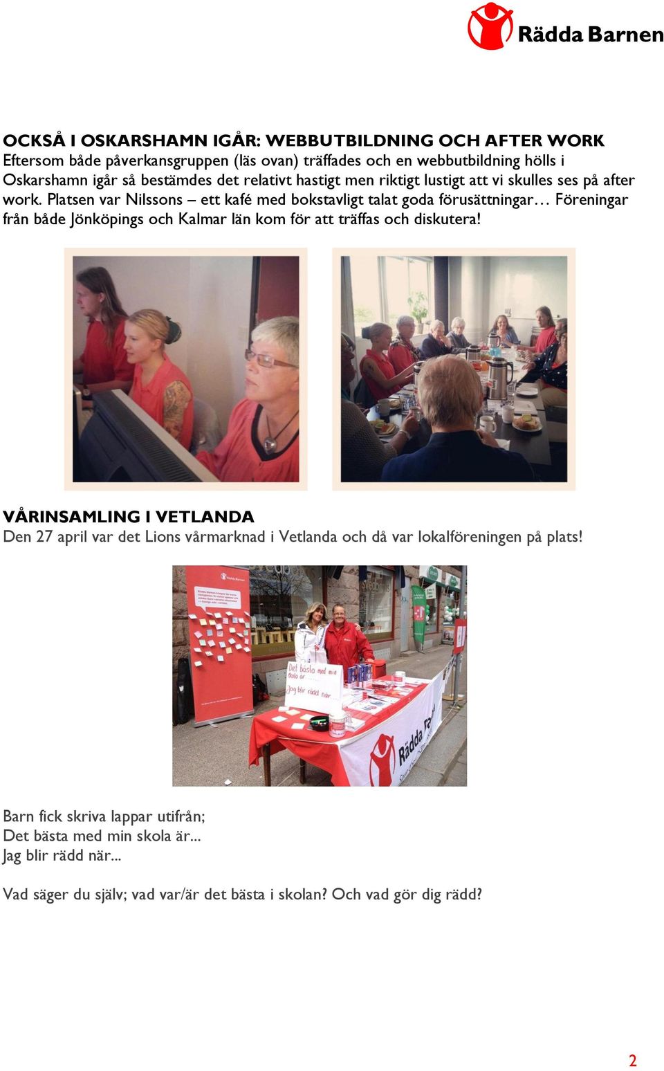 Platsen var Nilssons ett kafé med bokstavligt talat goda förusättningar Föreningar från både Jönköpings och Kalmar län kom för att träffas och diskutera!