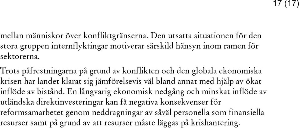 Trots påfrestningarna på grund av konflikten och den globala ekonomiska krisen har landet klarat sig jämförelsevis väl bland annat med hjälp av ökat