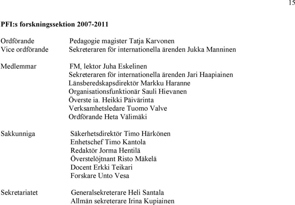 Organisationsfunktionär Sauli Hievanen Överste ia.