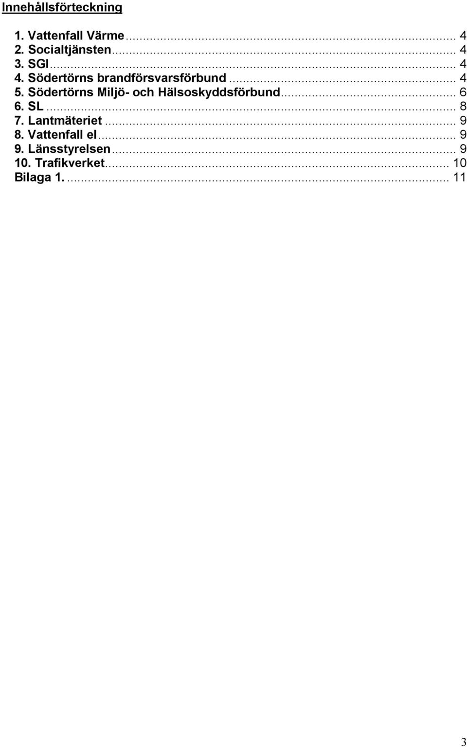 Södertörns Miljö- och Hälsoskyddsförbund... 6 6. SL... 8 7.