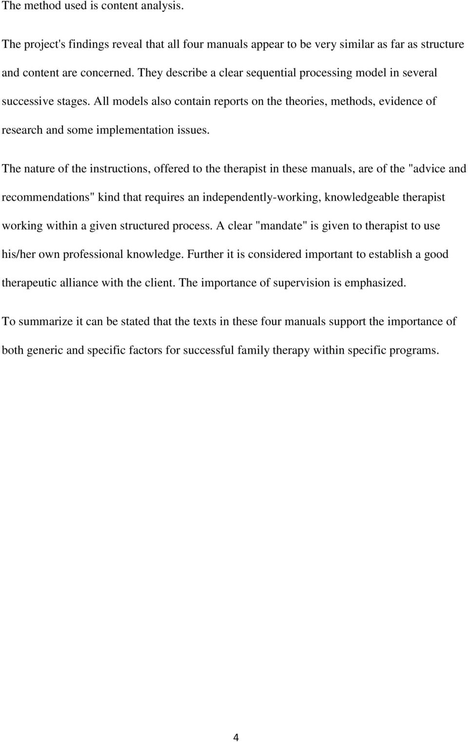 The nature of the instructions, offered to the therapist in these manuals, are of the "advice and recommendations" kind that requires an independently-working, knowledgeable therapist working within