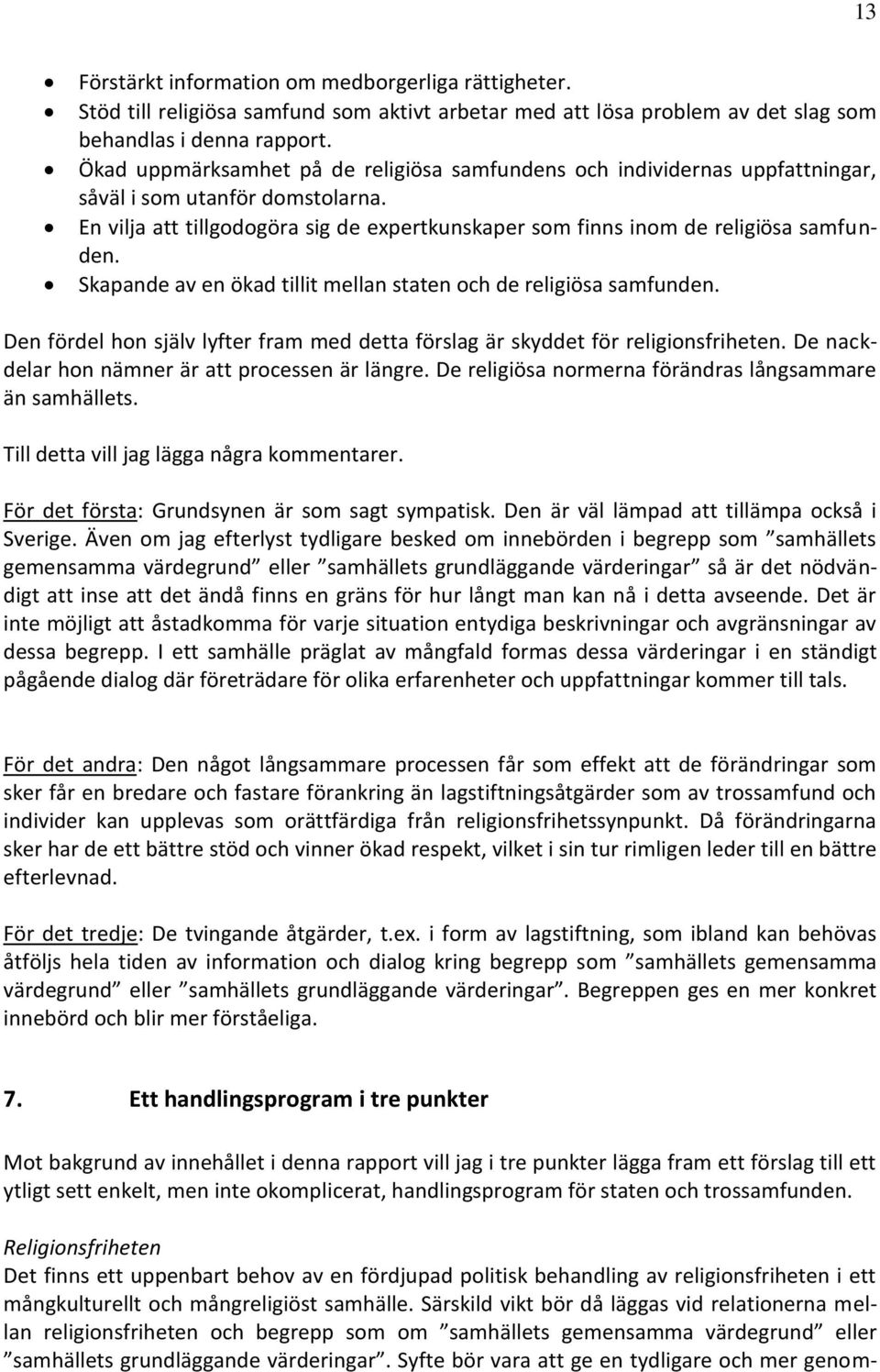 Skapande av en ökad tillit mellan staten och de religiösa samfunden. Den fördel hon själv lyfter fram med detta förslag är skyddet för religionsfriheten.