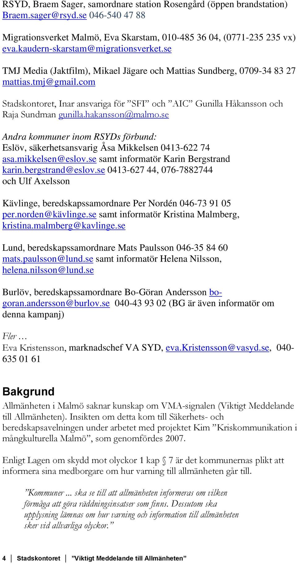 com Stadskontoret, Inar ansvariga för SFI och AIC Gunilla Håkansson och Raja Sundman gunilla.hakansson@malmo.