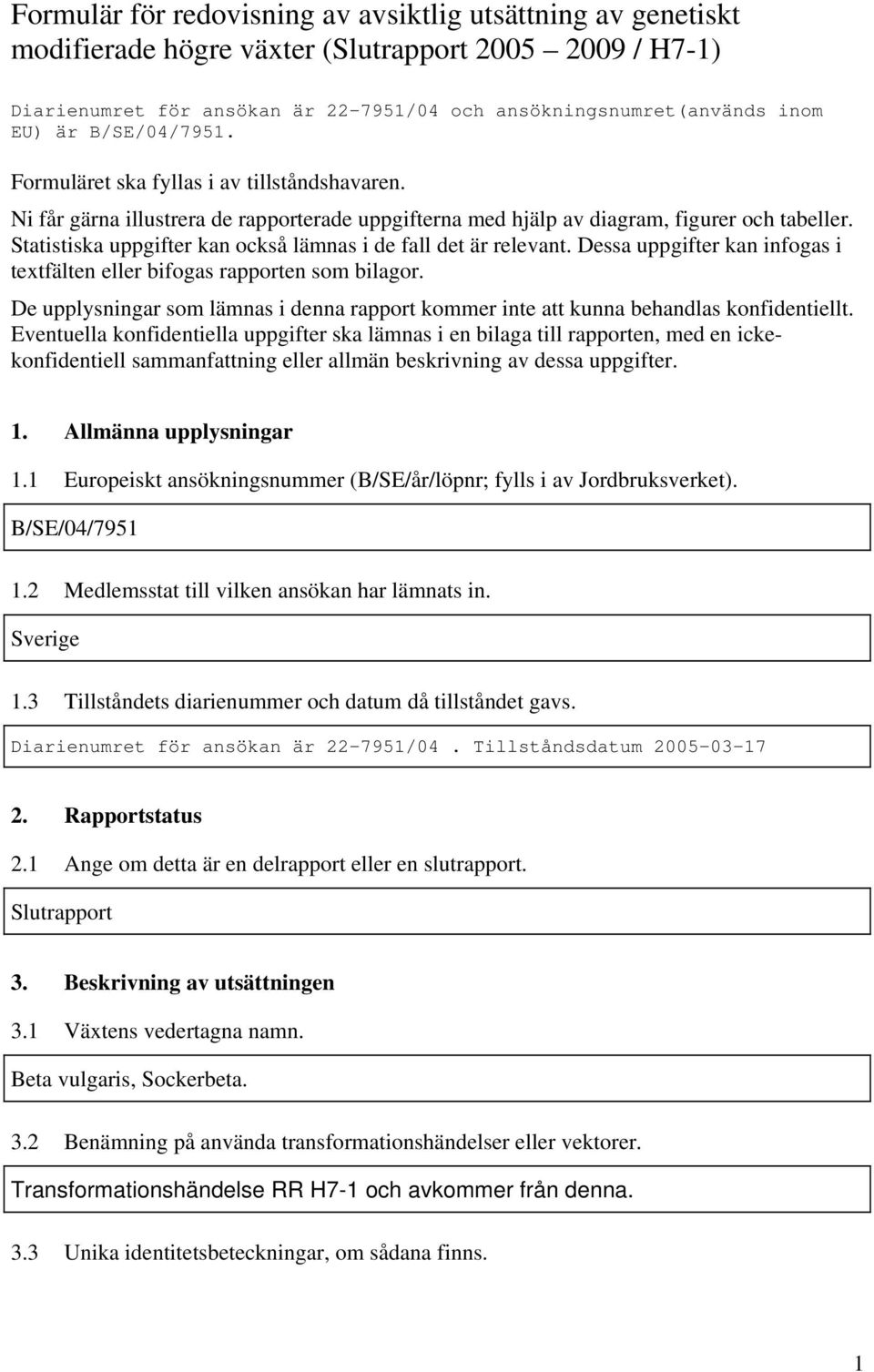 Statistiska uppgifter kan också lämnas i de fall det är relevant. Dessa uppgifter kan infogas i textfälten eller bifogas rapporten som bilagor.