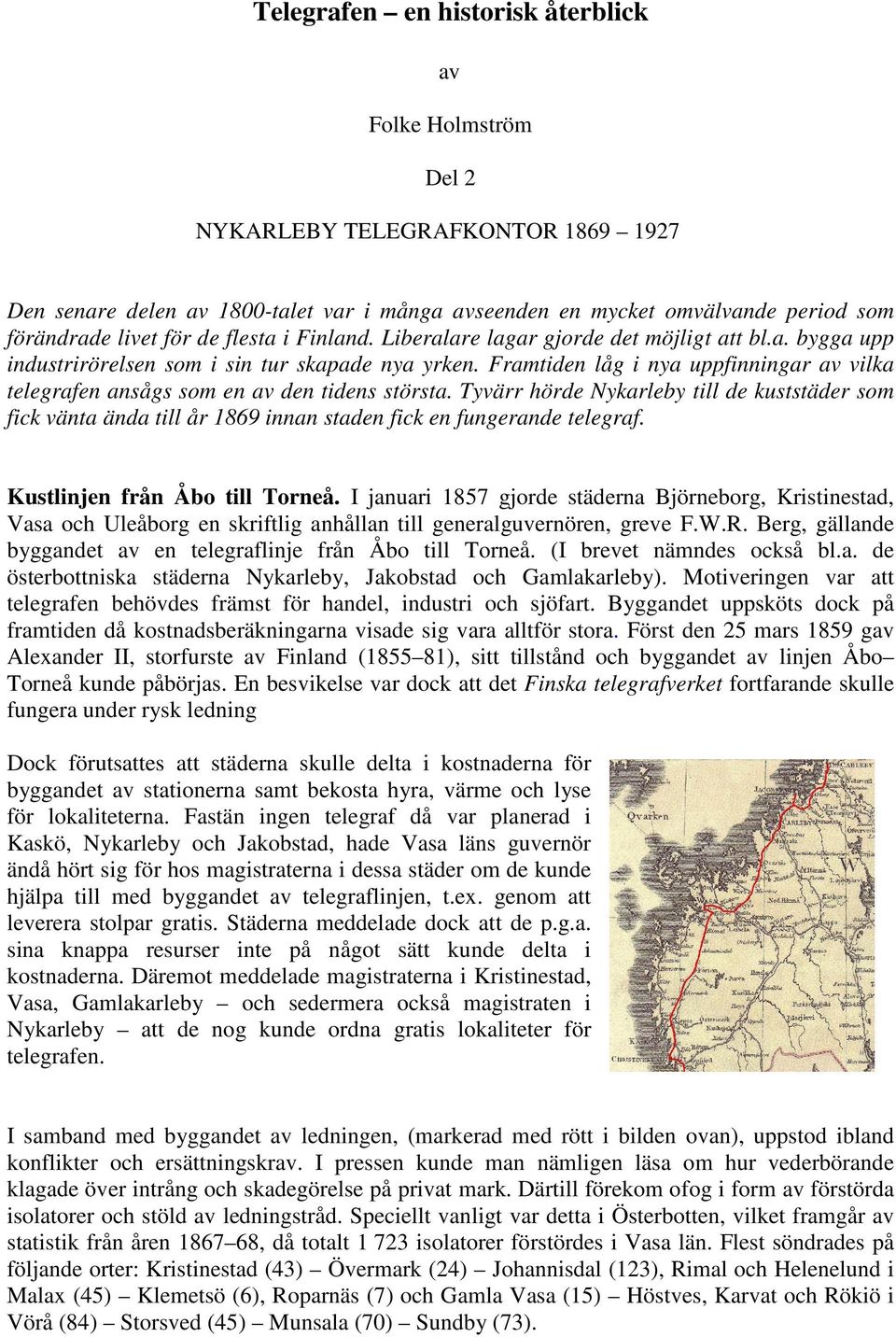 Framtiden låg i nya uppfinningar av vilka telegrafen ansågs som en av den tidens största.