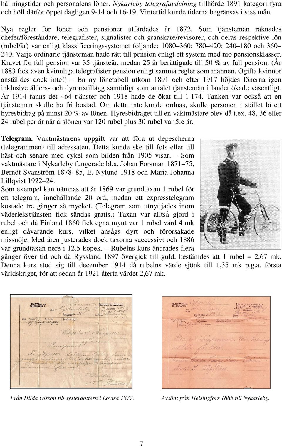 Som tjänstemän räknades chefer/föreståndare, telegrafister, signalister och granskare/revisorer, och deras respektive lön (rubel/år) var enligt klassificeringssystemet följande: 1080 360; 780 420;