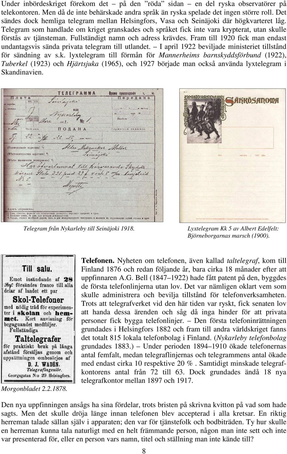 Telegram som handlade om kriget granskades och språket fick inte vara krypterat, utan skulle förstås av tjänsteman. Fullständigt namn och adress krävdes.