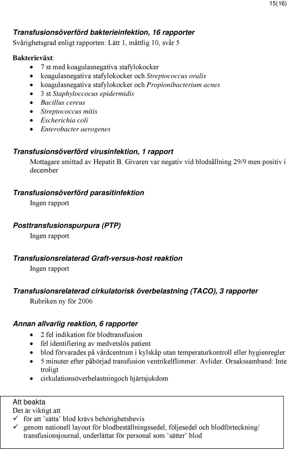 aerogenes Transfusionsöverförd virusinfektion, 1 rapport Mottagare smittad av Hepatit B.