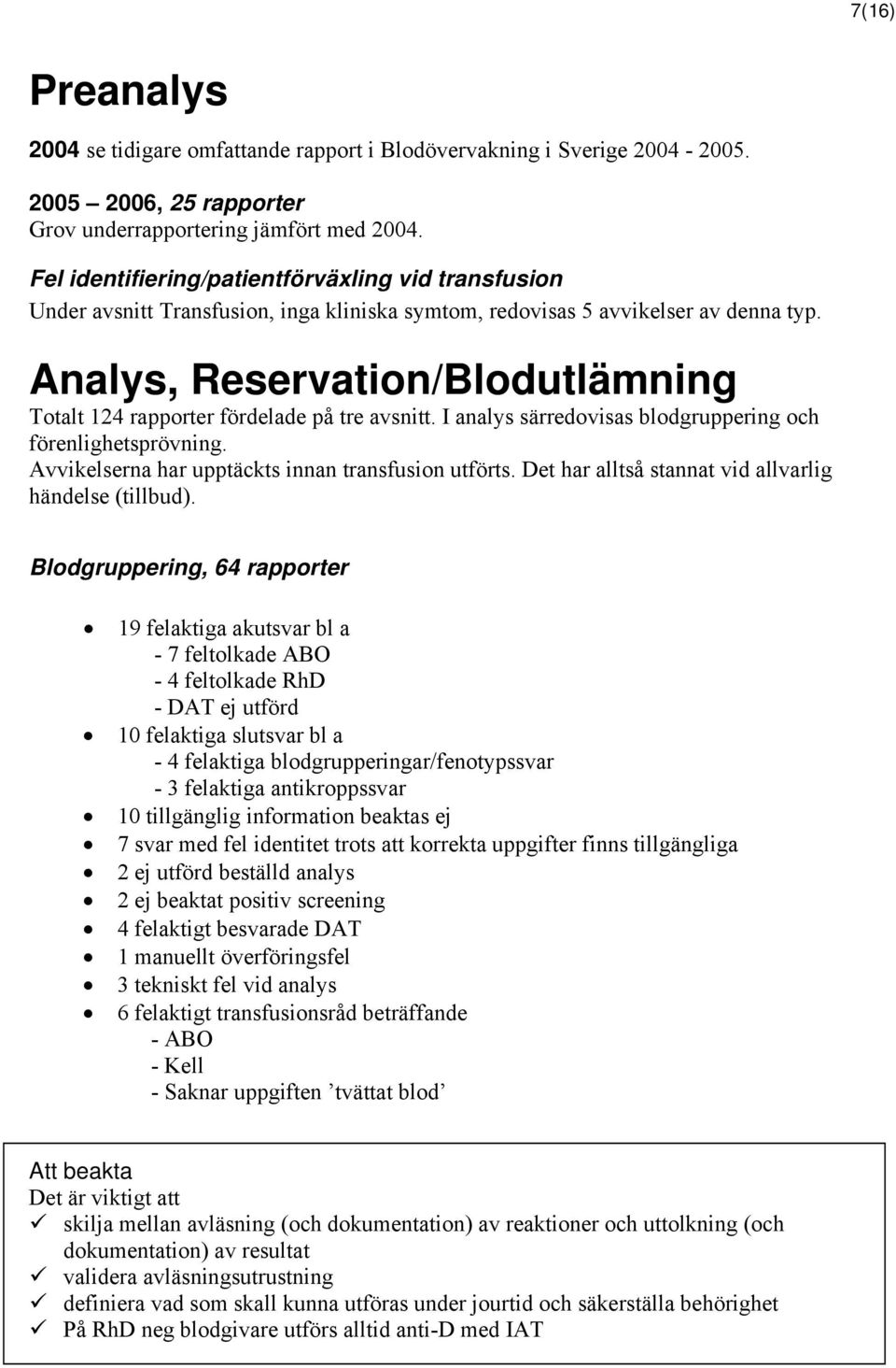 Analys, Reservation/Blodutlämning Totalt 124 rapporter fördelade på tre avsnitt. I analys särredovisas blodgruppering och förenlighetsprövning. Avvikelserna har upptäckts innan transfusion utförts.