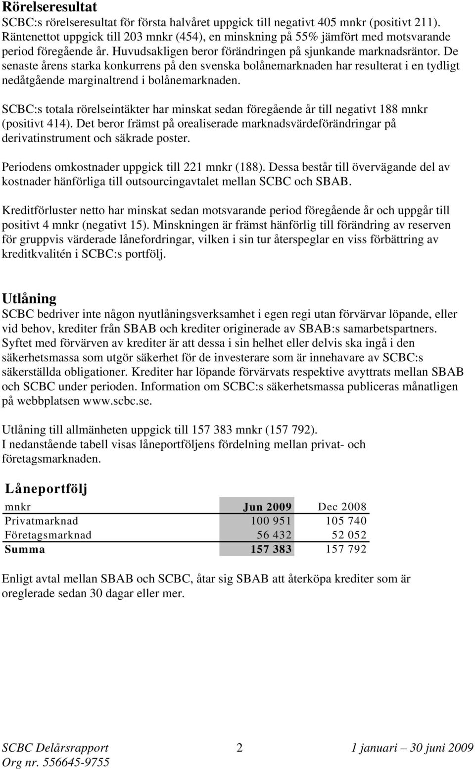 De senaste årens starka konkurrens på den svenska bolånemarknaden har resulterat i en tydligt nedåtgående marginaltrend i bolånemarknaden.