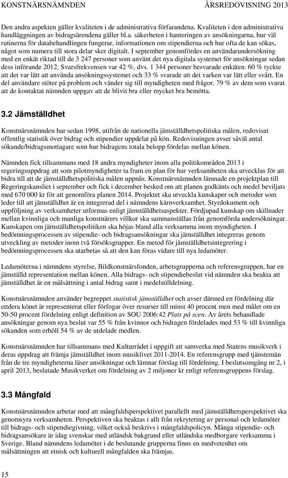 rutinerna för databehandlingen fungerar, informationen om stipendierna och hur ofta de kan sökas, något som numera till stora delar sker digitalt.