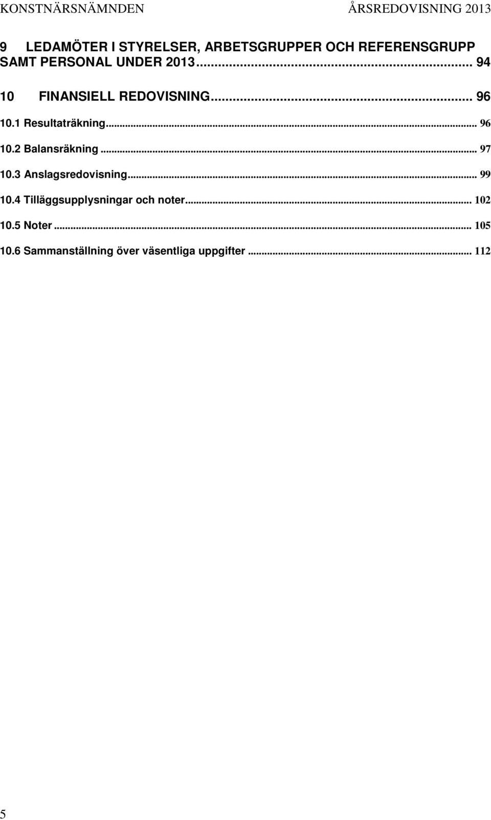 .. 97 10.3 Anslagsredovisning... 99 10.4 Tilläggsupplysningar och noter... 102 10.