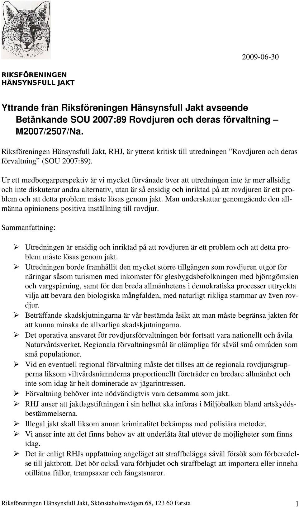 Ur ett medborgarperspektiv är vi mycket förvånade över att utredningen inte är mer allsidig och inte diskuterar andra alternativ, utan är så ensidig och inriktad på att rovdjuren är ett problem och