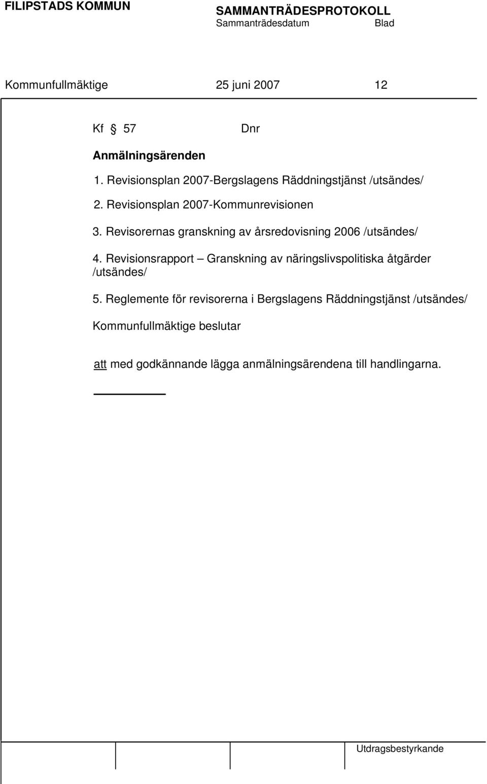 Revisorernas granskning av årsredovisning 2006 /utsändes/ 4.