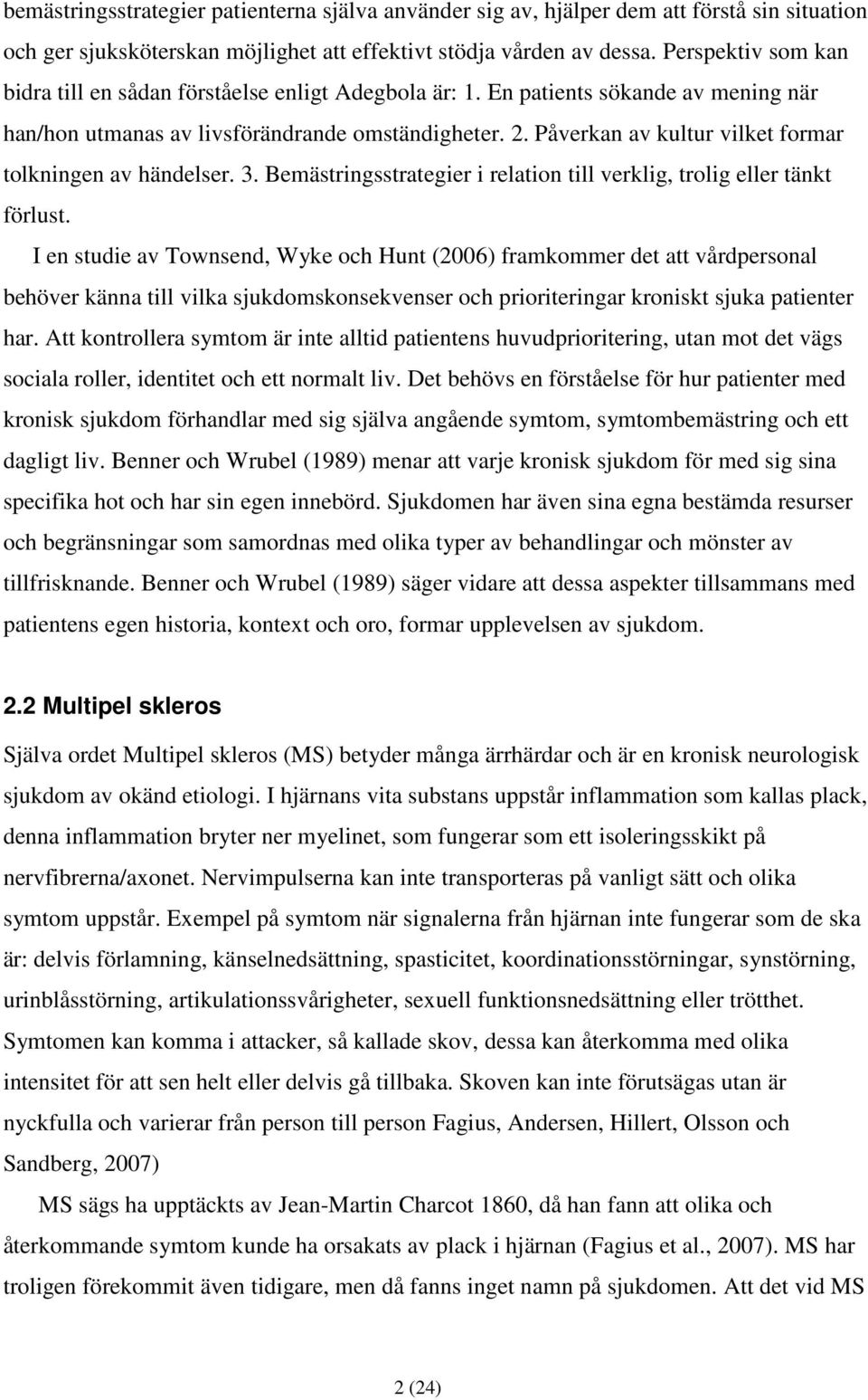 Påverkan av kultur vilket formar tolkningen av händelser. 3. Bemästringsstrategier i relation till verklig, trolig eller tänkt förlust.