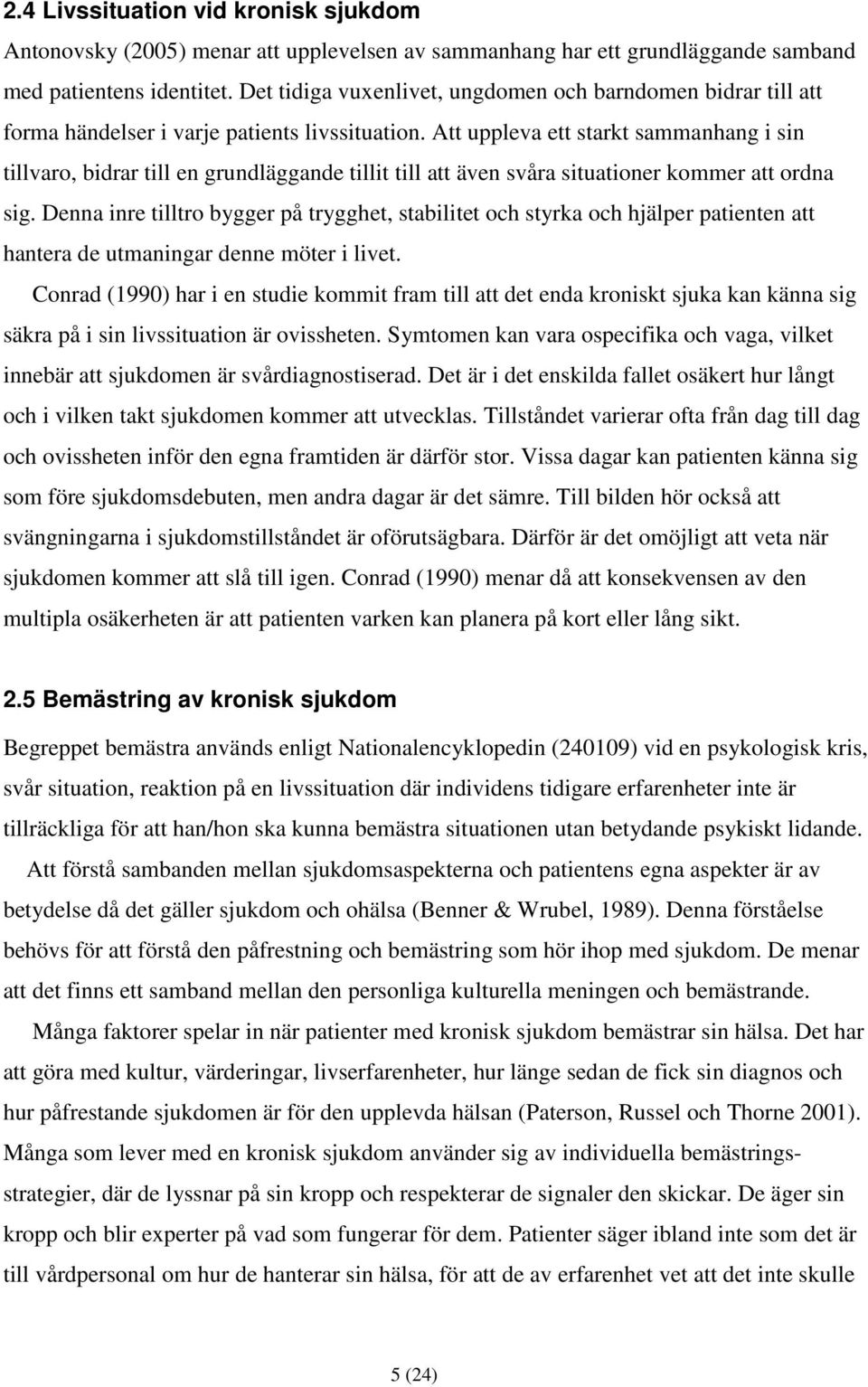 Att uppleva ett starkt sammanhang i sin tillvaro, bidrar till en grundläggande tillit till att även svåra situationer kommer att ordna sig.