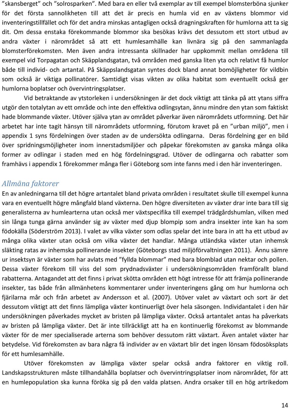 minskas antagligen också dragningskraften för humlorna att ta sig dit.