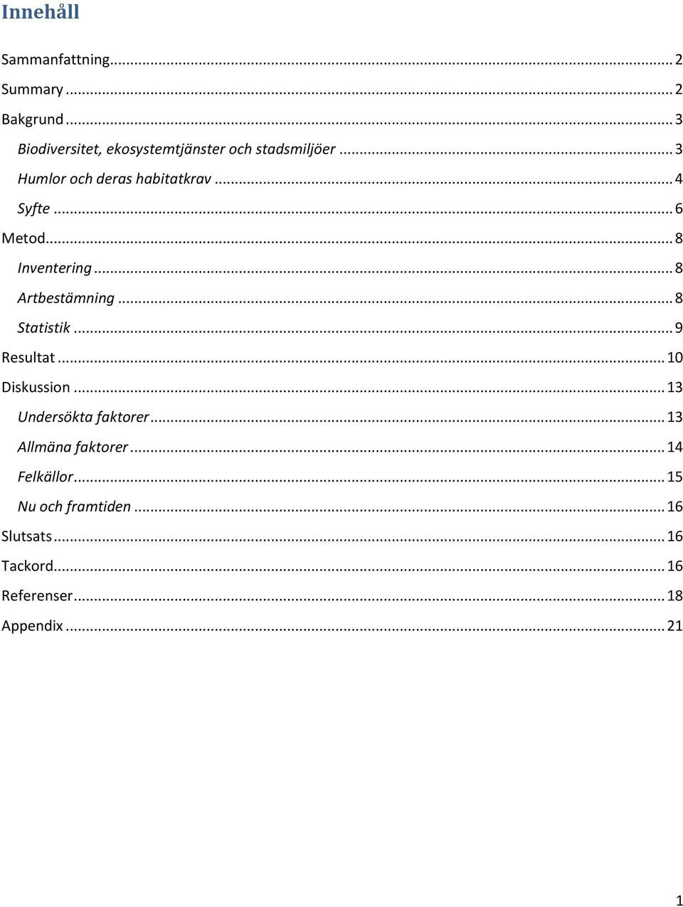 .. 6 Metod... 8 Inventering... 8 Artbestämning... 8 Statistik... 9 Resultat... 10 Diskussion.