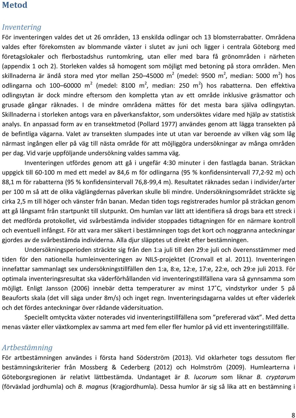 (appendix 1 och 2). Storleken valdes så homogent som möjligt med betoning på stora områden.