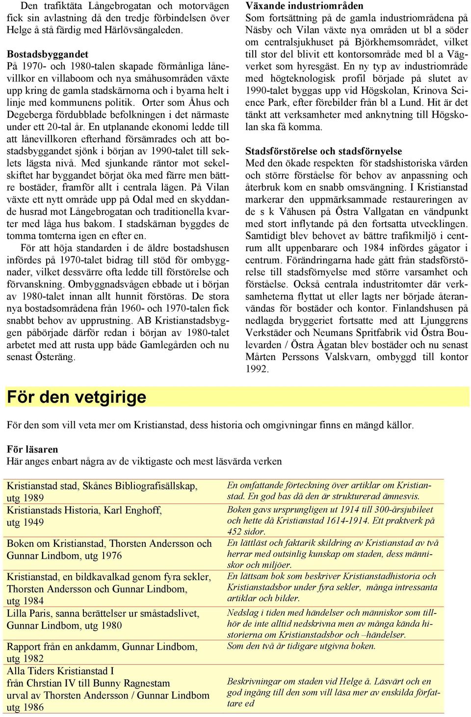 Orter som Åhus och Degeberga fördubblade befolkningen i det närmaste under ett 20-tal år.