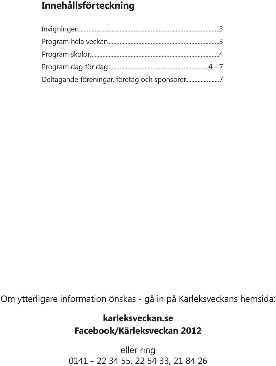 ..7 Om ytterligare information önskas - gå in på Kärleksveckans hemsida: