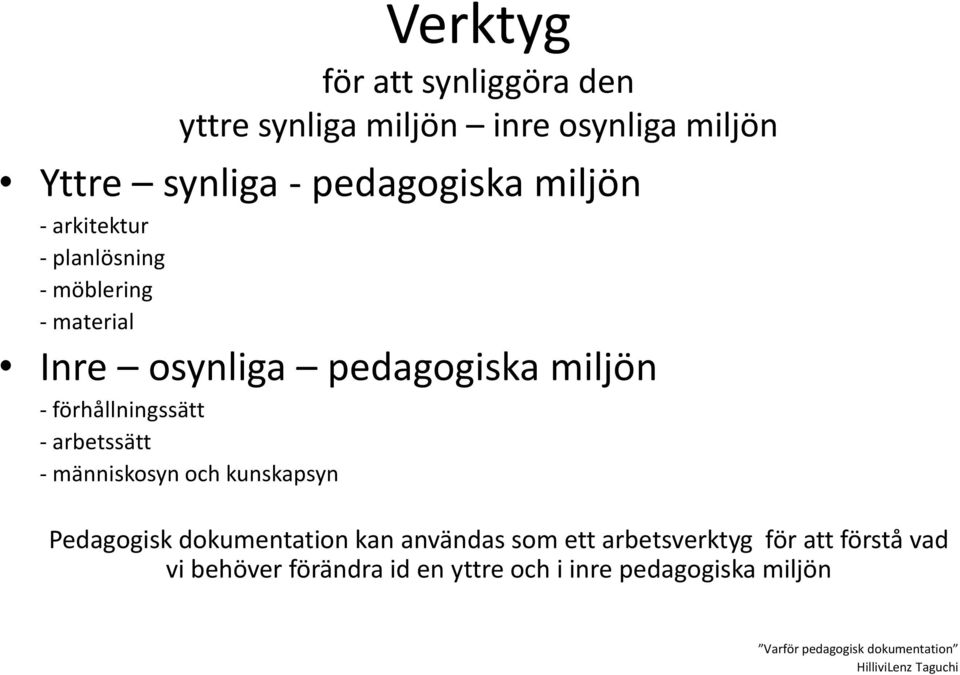 arbetssätt - människosyn och kunskapsyn Pedagogisk dokumentation kan användas som ett arbetsverktyg för att