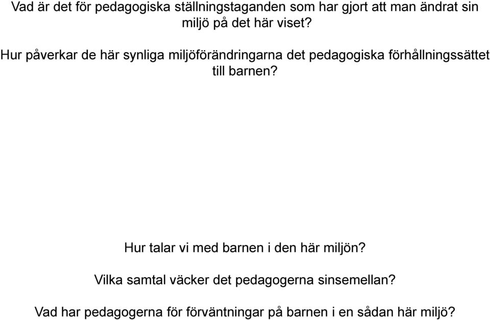 Hur påverkar de här synliga miljöförändringarna det pedagogiska förhållningssättet till