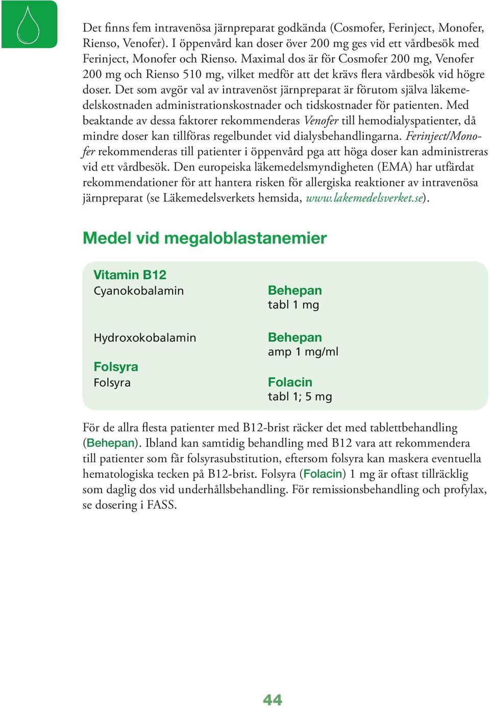 Det som avgör val av intravenöst järnpreparat är förutom själva läkemedelskostnaden administrationskostnader och tidskostnader för patienten.