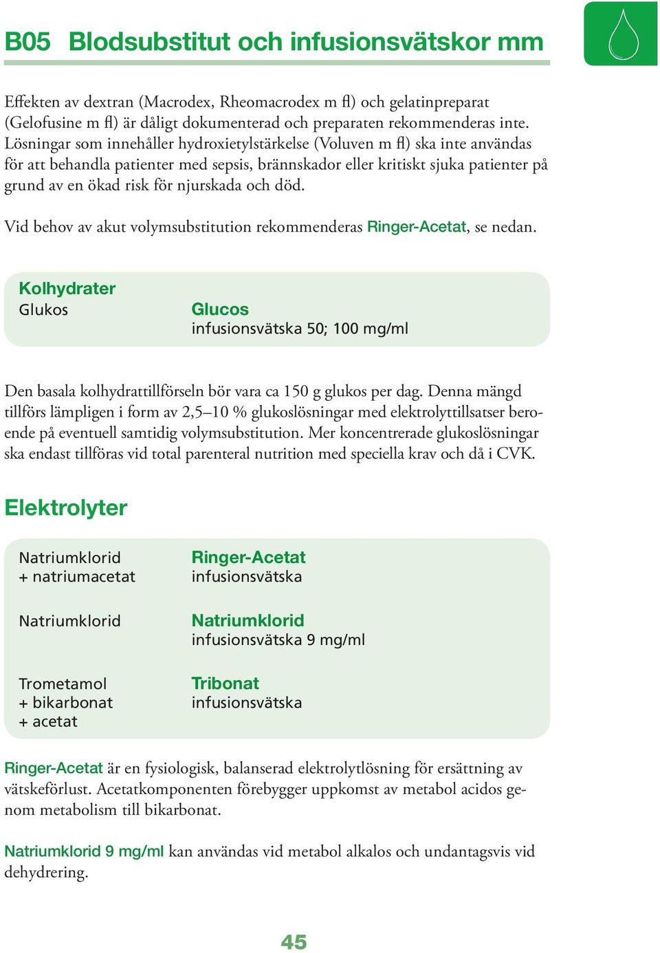 och död. Vid behov av akut volymsubstitution rekommenderas Ringer-Acetat, se nedan.