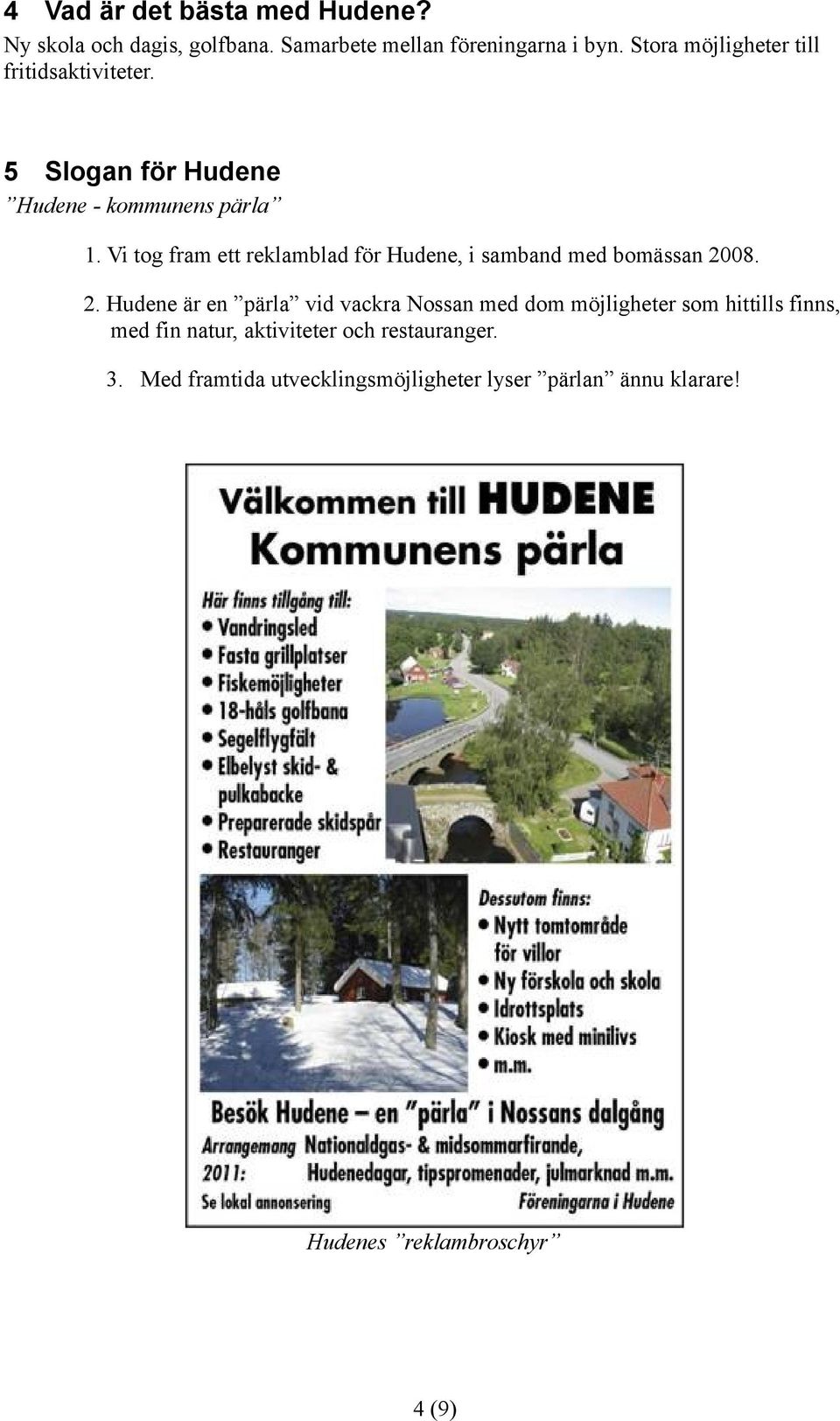 Vi tog fram ett reklamblad för, i samband med bomässan 20