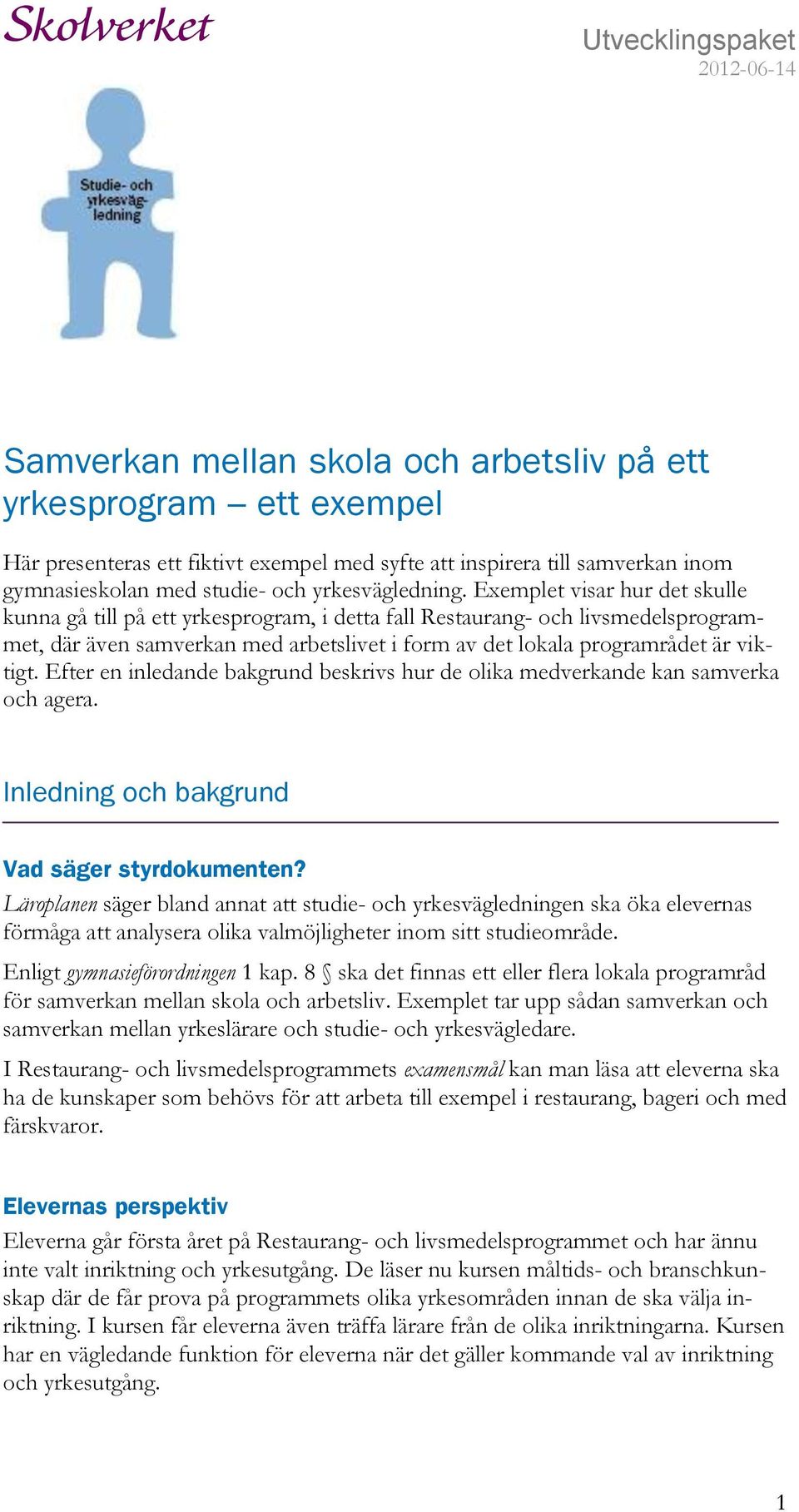 Exemplet visar hur det skulle kunna gå till på ett yrkesprogram, i detta fall Restaurang- och livsmedelsprogrammet, där även samverkan med arbetslivet i form av det lokala programrådet är viktigt.