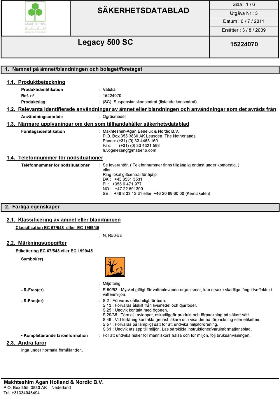 3. Närmare upplysningar om den som tillhandahåller säkerhetsdatablad Företagsidentifikation : Makhteshim-Agan Benelux & Nordic B.V. P.O.