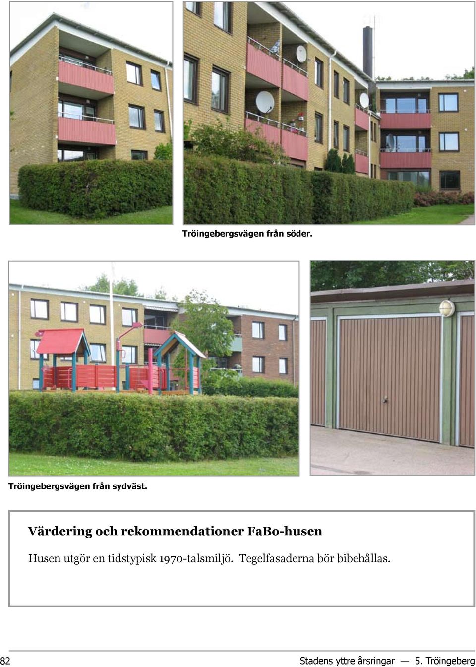 Värdering och rekommendationer FaBo-husen Husen utgör