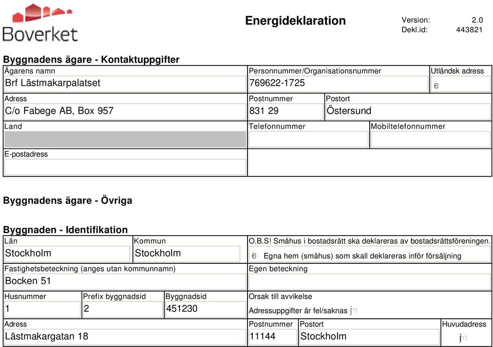 Land Telefonnummer Mobiltelefonnummer Utländsk adress gfedc E-postadress Byggnadens ägare - Övriga Byggnaden - Identifikation Län Stockholm Kommun Stockholm Fastighetsbeteckning (anges utan