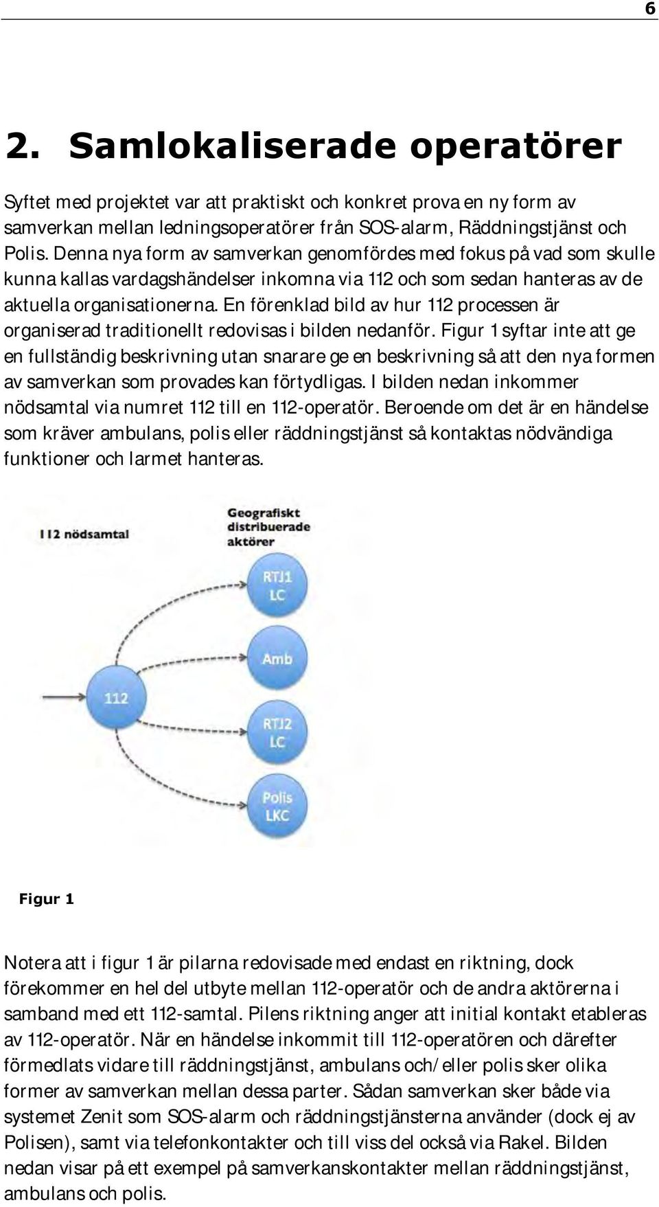 En förenklad bild av hur 112 processen är organiserad traditionellt redovisas i bilden nedanför.