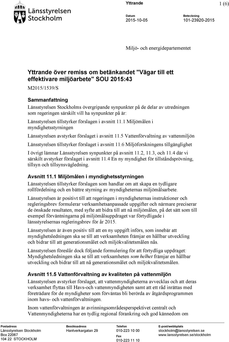 1 Miljömålen i myndighetsstyrningen Länsstyrelsen avstyrker förslaget i avsnitt 11.5 Vattenförvaltning av vattenmiljön Länsstyrelsen tillstyrker förslaget i avsnitt 11.