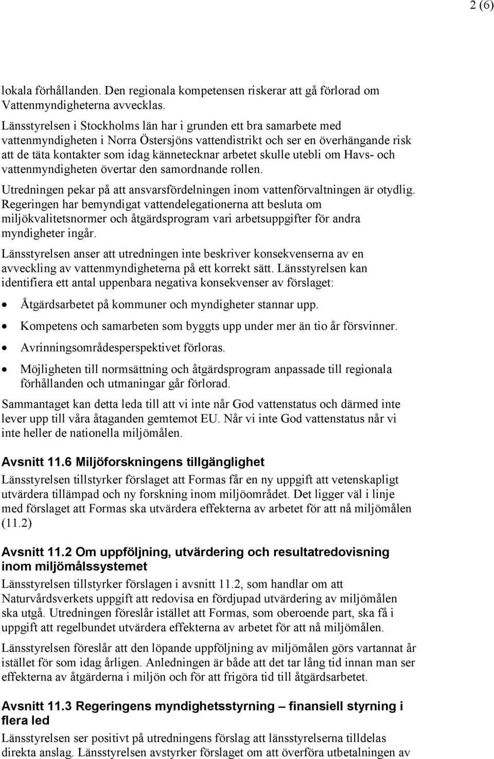 skulle utebli om Havs- och vattenmyndigheten övertar den samordnande rollen. Utredningen pekar på att ansvarsfördelningen inom vattenförvaltningen är otydlig.