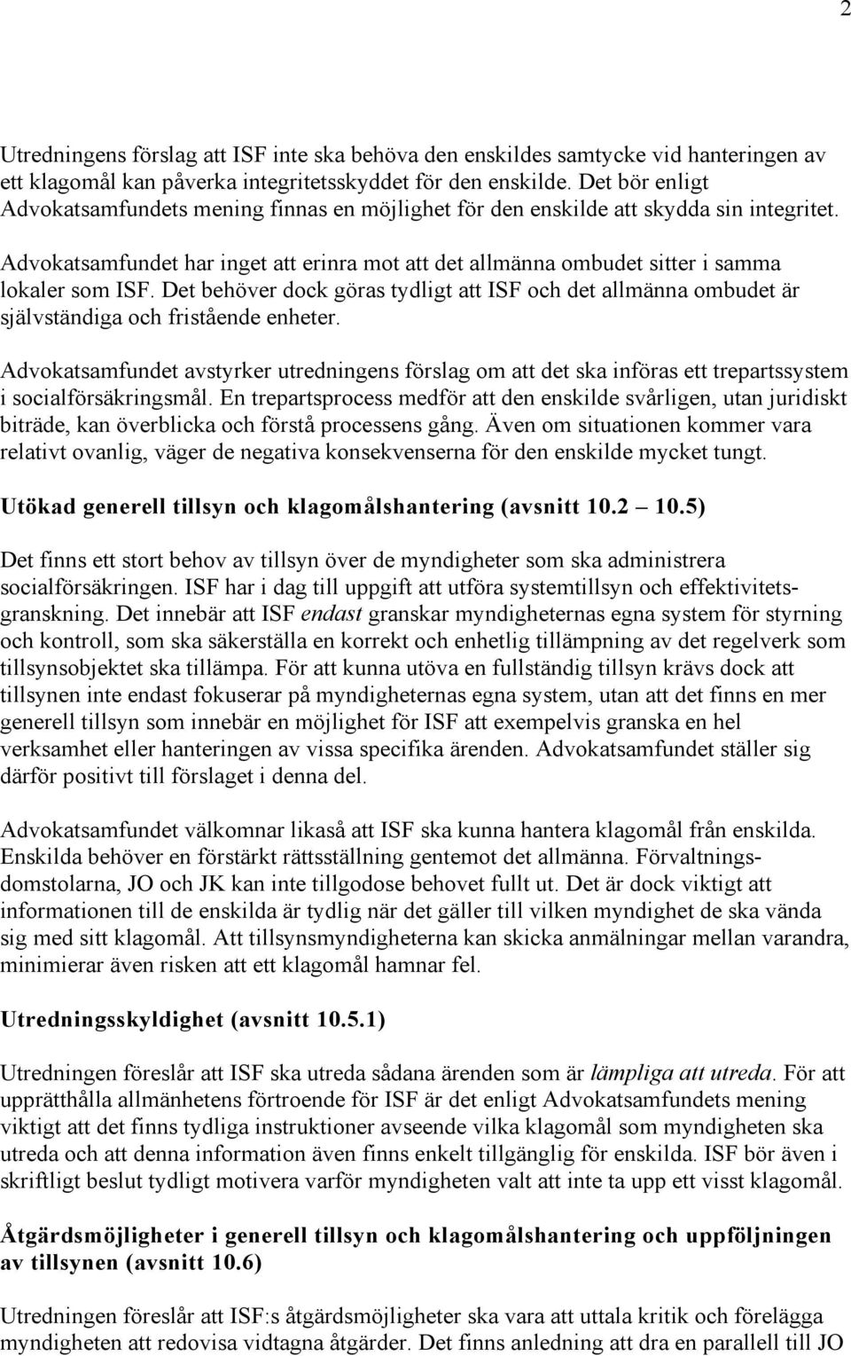 Advokatsamfundet har inget att erinra mot att det allmänna ombudet sitter i samma lokaler som ISF.