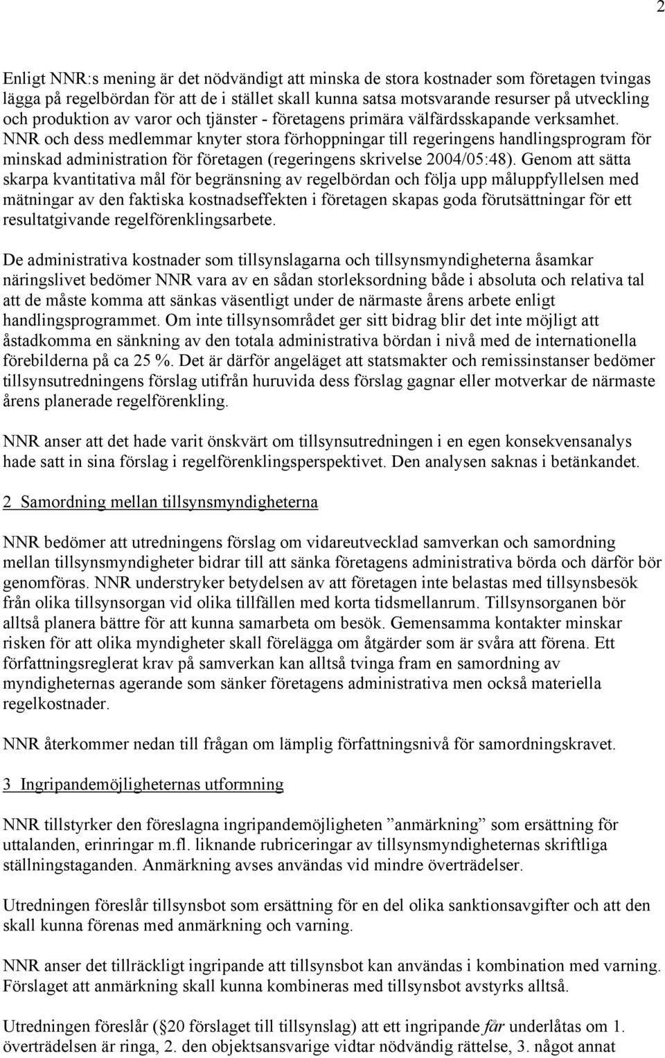 NNR och dess medlemmar knyter stora förhoppningar till regeringens handlingsprogram för minskad administration för företagen (regeringens skrivelse 2004/05:48).