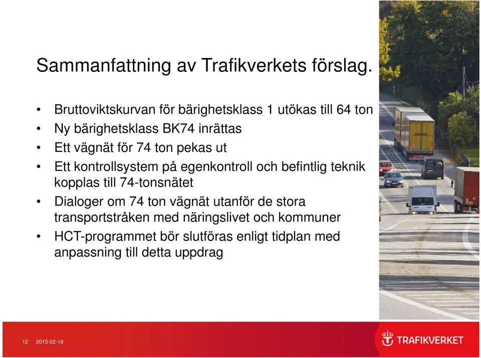 74 ton pekas ut Ett kontrollsystem på egenkontroll och befintlig teknik kopplas till 74-tonsnätet Dialoger