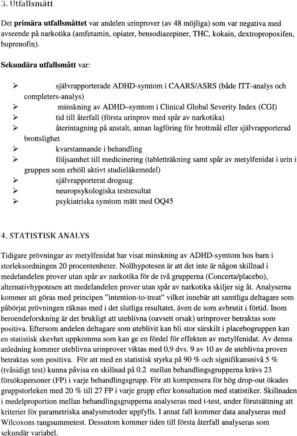 Sekundära utfallsmåttvar: självrapporterade ADHD-symtom i CAARS/ASRS (både ITT-analys och completers-analys) minskning av ADHD symtom i Clinical Global Severity Index (CGI) tid till återfall (första
