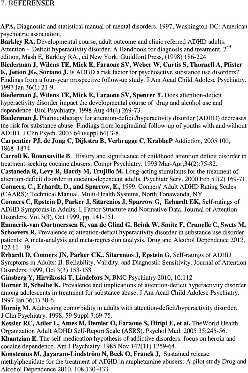 , ed New York: Guildford Press, (1998) 186-224 Biederman J, Wilens TE, Mick E, Faraone SV, Weber W, Curtis S, Thornell A, Pfister K, Jetton JG, Soriano J.